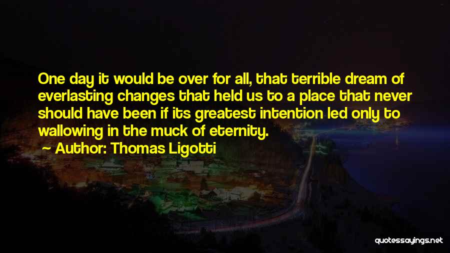 Wallowing Quotes By Thomas Ligotti