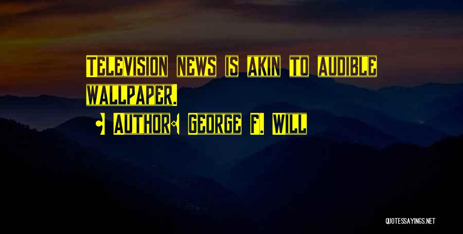 Wallpaper Quotes By George F. Will
