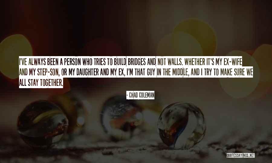 Walls And Bridges Quotes By Chad Coleman Walls And Bridges Quotes By Chad Coleman