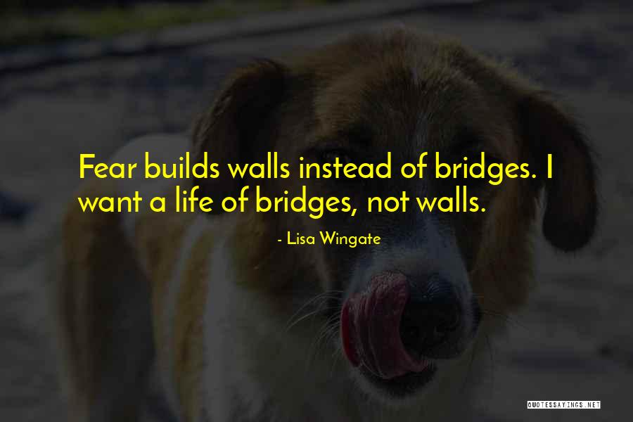 Walls And Bridges Quotes By Lisa Wingate Walls And Bridges Quotes By Lisa Wingate