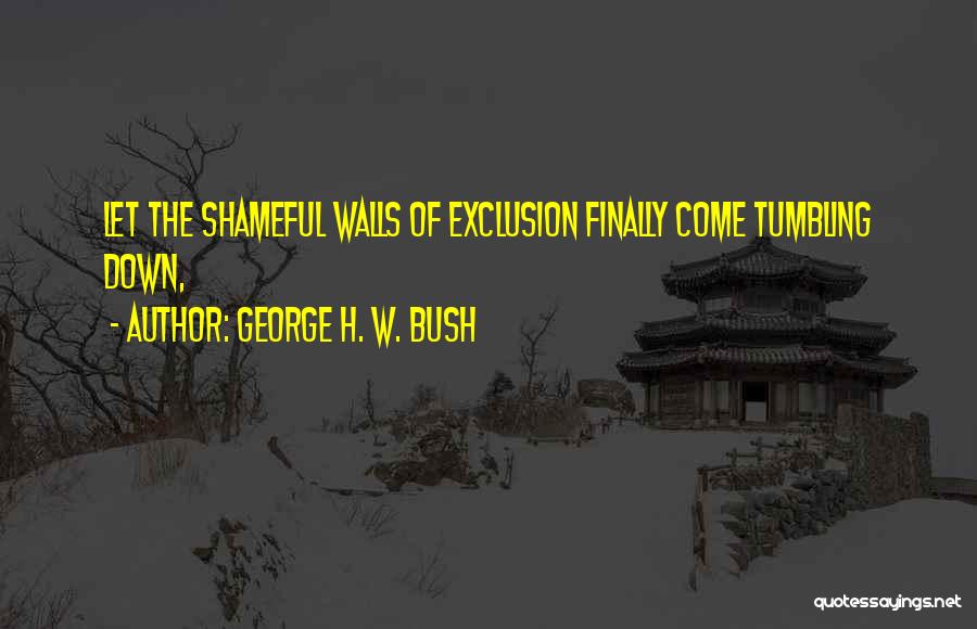 Walls Come Down Quotes By George H. W. Bush