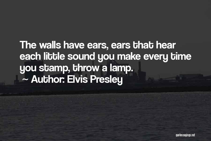 Walls Have Ears Quotes By Elvis Presley