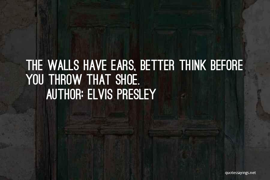 Walls Have Ears Quotes By Elvis Presley