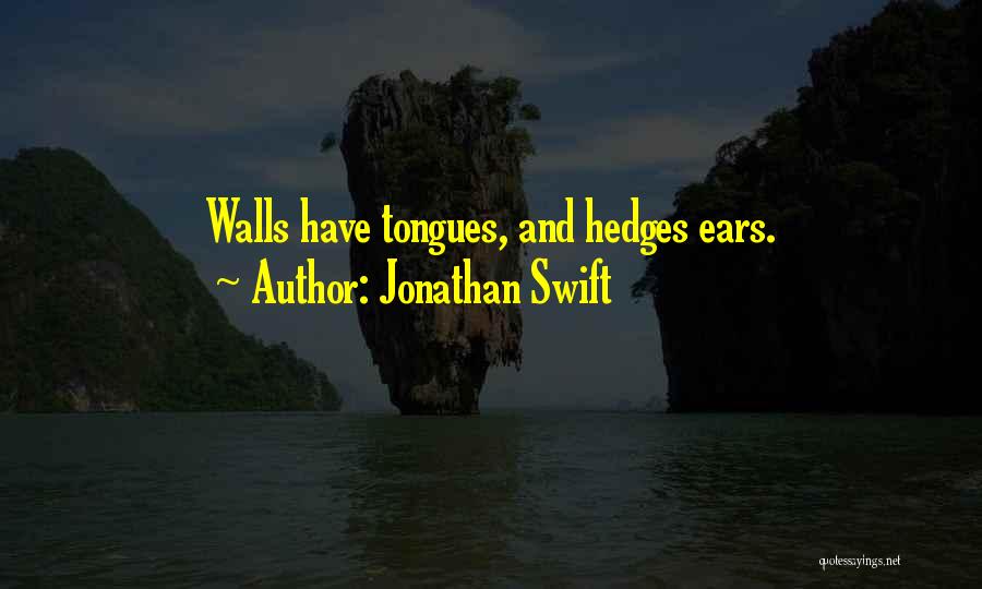 Walls Have Ears Quotes By Jonathan Swift
