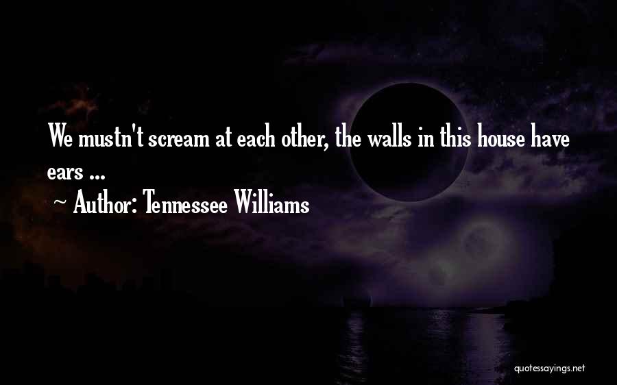 Walls Have Ears Quotes By Tennessee Williams