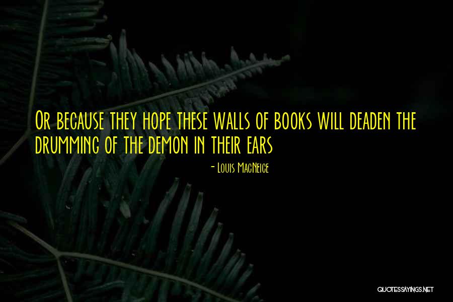 Walls Of Books Quotes By Louis MacNeice Walls Of Books Quotes By Louis MacNeice