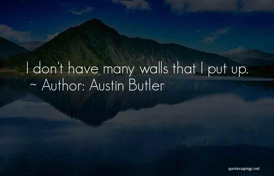 Walls Put Up Quotes By Austin Butler
