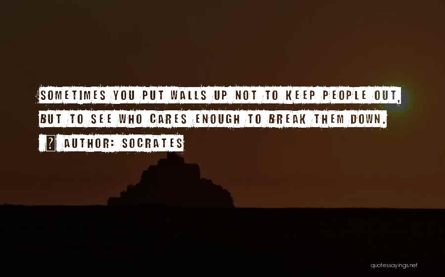 Walls Put Up Quotes By Socrates