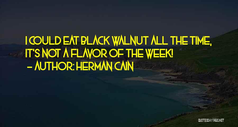Walnut Quotes By Herman Cain