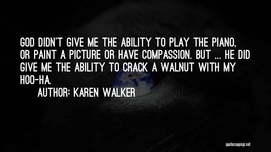 Walnut Quotes By Karen Walker