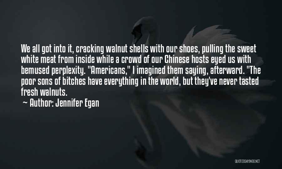 Walnuts Quotes By Jennifer Egan