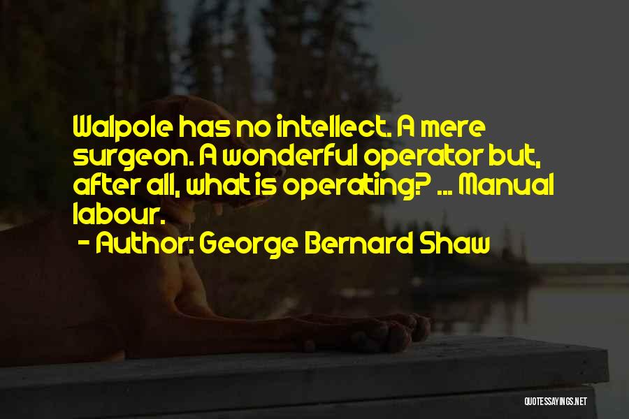 Walpole Quotes By George Bernard Shaw