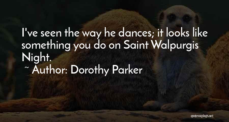 Walpurgis Night Quotes By Dorothy Parker