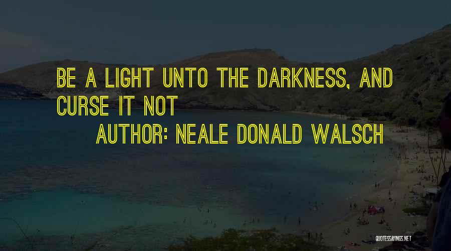 Walsch Quotes By Neale Donald Walsch