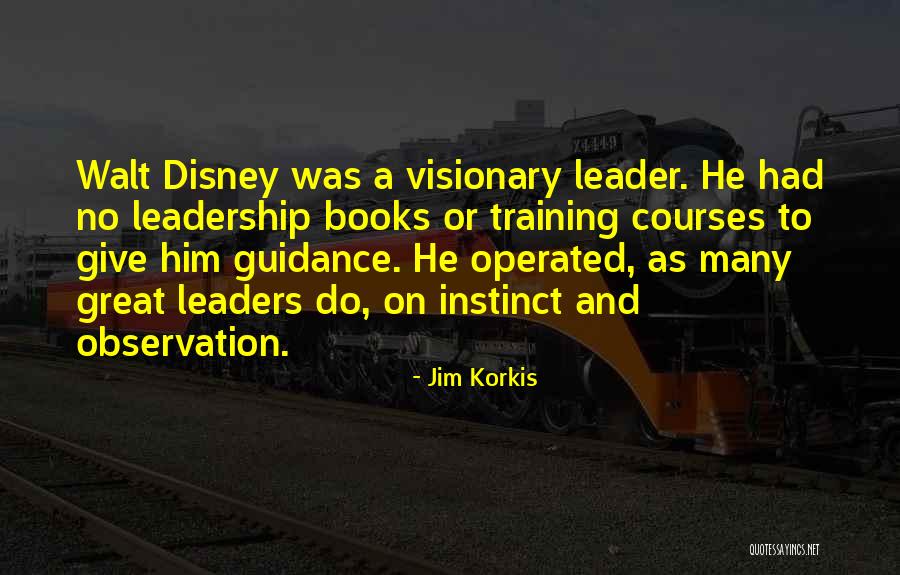 Walt Disney Leadership Quotes By Jim Korkis Walt Disney Leadership Quotes By Jim Korkis