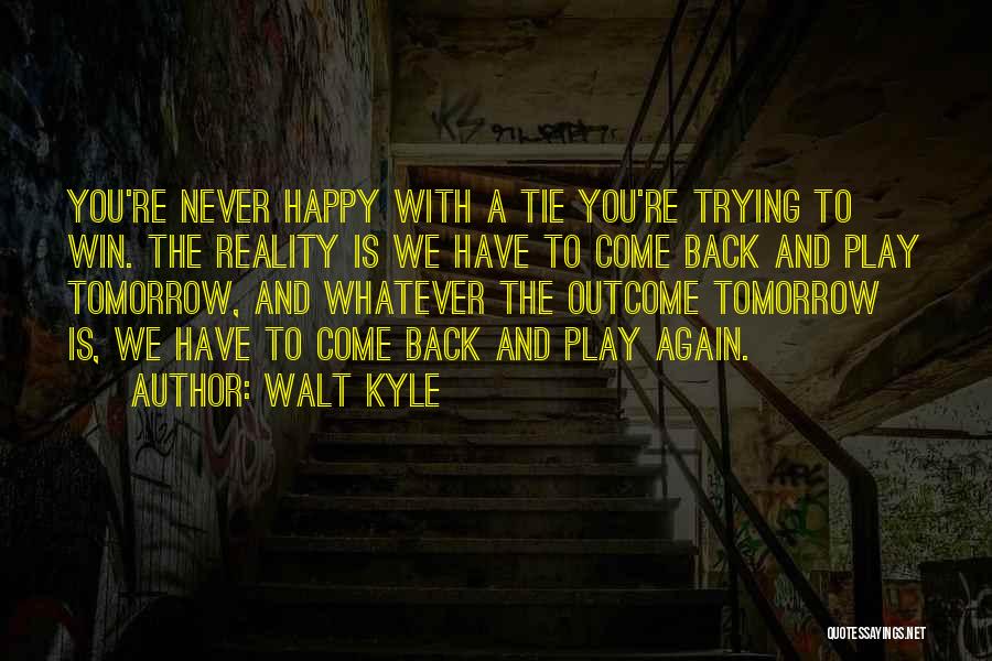 Walt Kyle Quotes 1176214