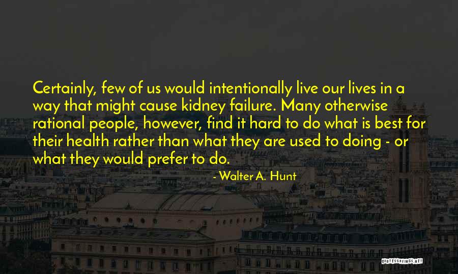 Walter A. Hunt Quotes 398801