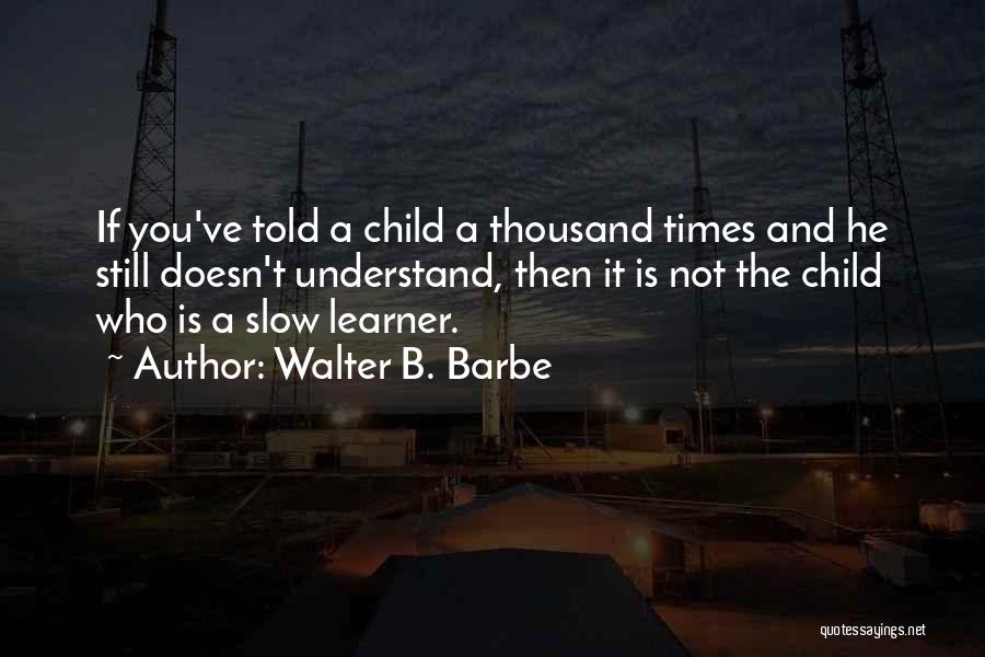 Walter B. Barbe Quotes 1282604