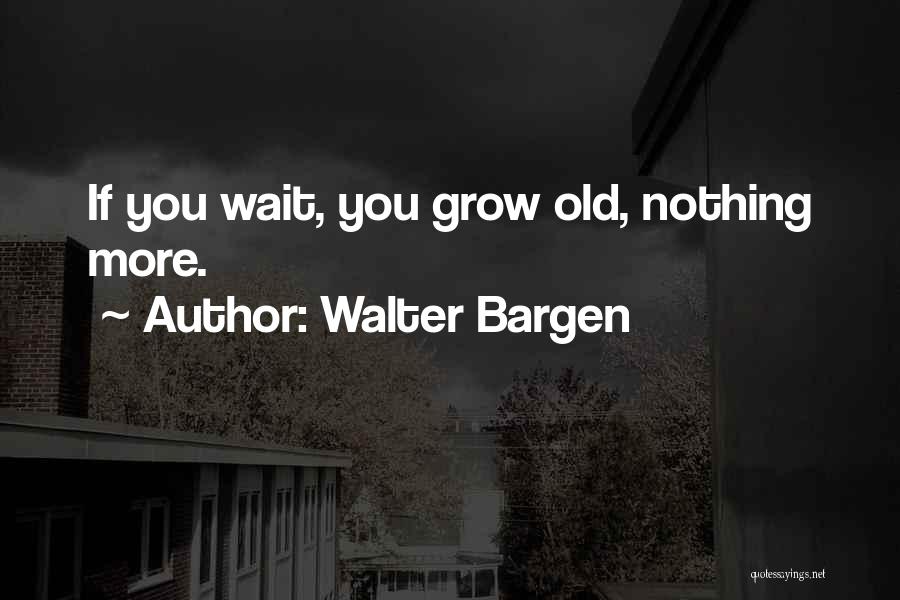 Walter Bargen Quotes 2224751