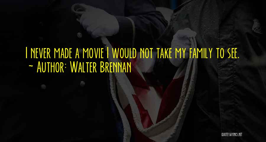Walter Brennan Movie Quotes By Walter Brennan