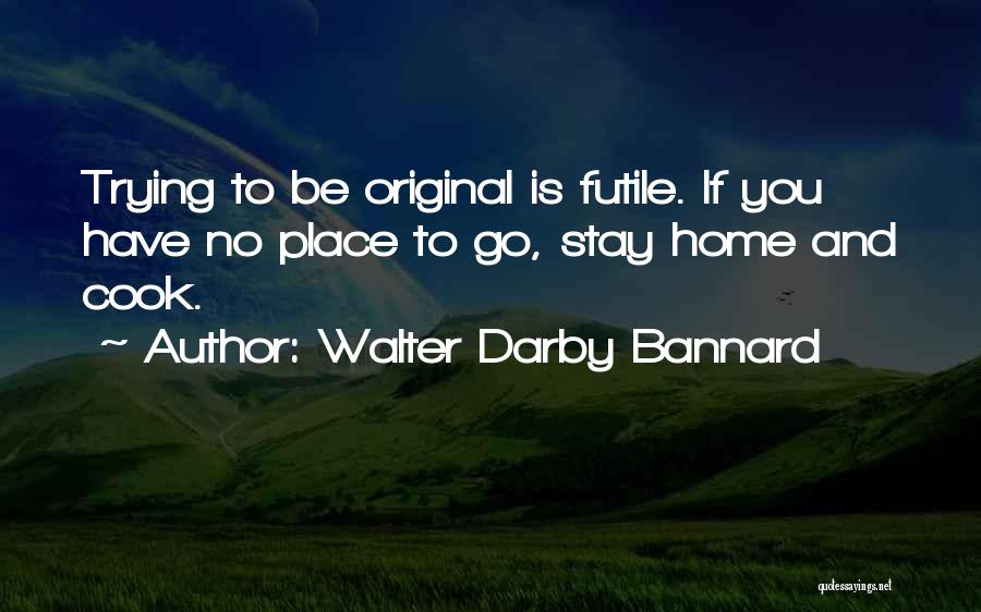 Walter Darby Bannard Quotes 1351647