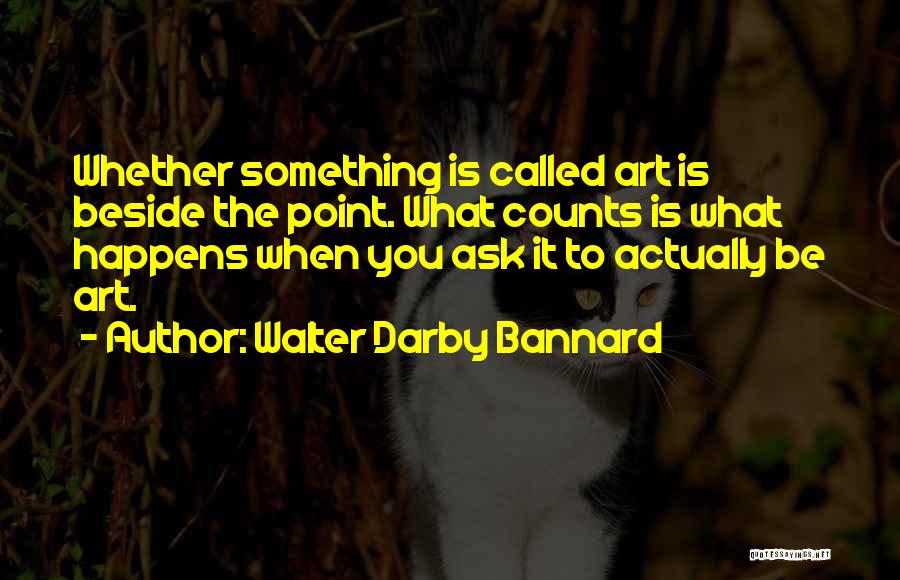 Walter Darby Bannard Quotes 1406770