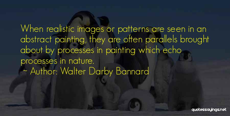 Walter Darby Bannard Quotes 1507990