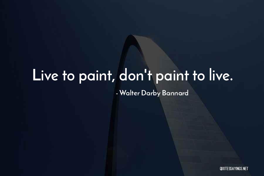 Walter Darby Bannard Quotes 1683627