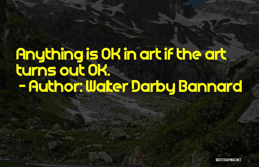 Walter Darby Bannard Quotes 376724