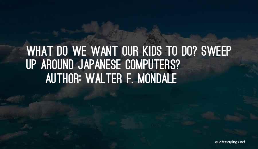 Walter F. Mondale Quotes 1084220