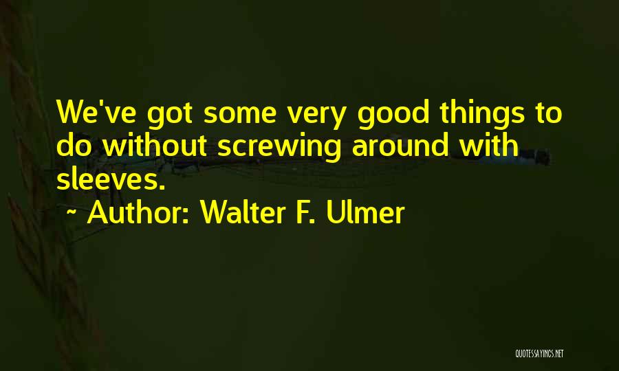 Walter F. Ulmer Quotes 266218