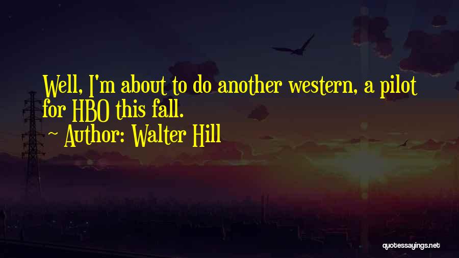 Walter Hill Quotes 1112866