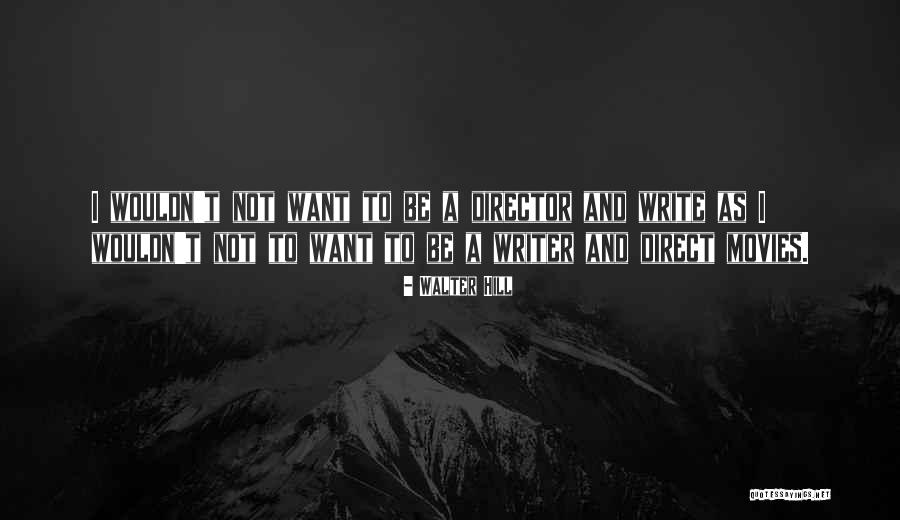 Walter Hill Quotes 1607519 Walter Hill Quotes 1607519