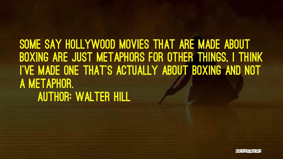 Walter Hill Quotes 1746028