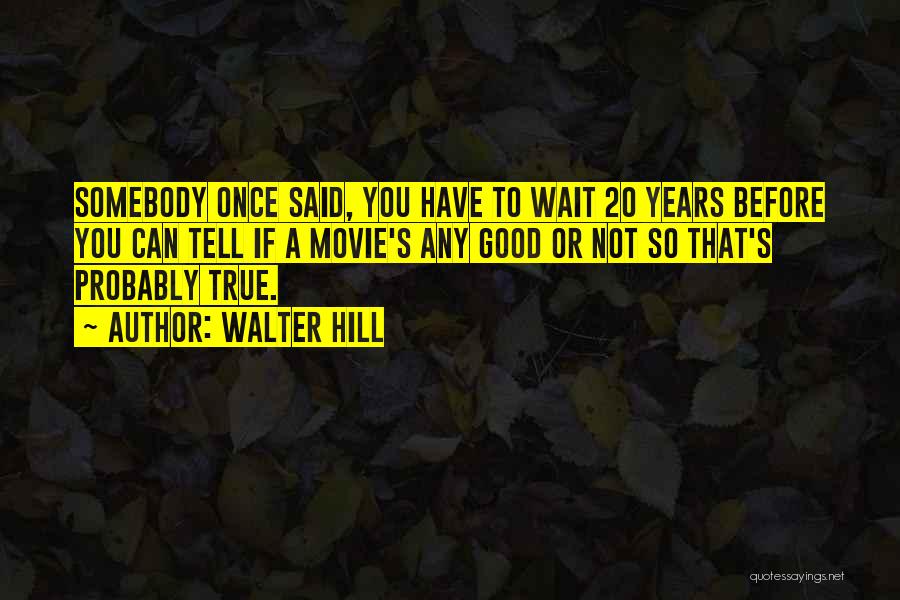 Walter Hill Quotes 2009298