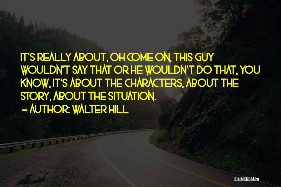 Walter Hill Quotes 2152664
