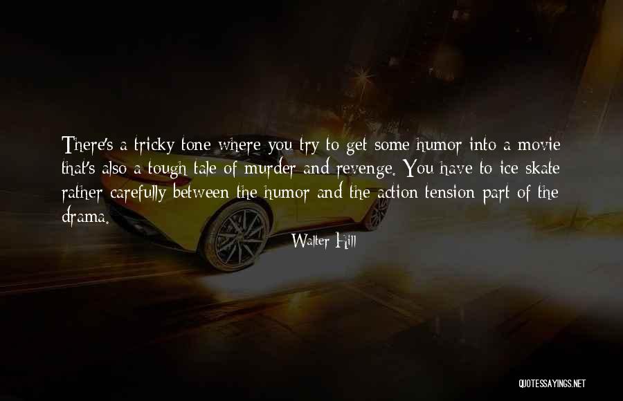 Walter Hill Quotes 988355 Walter Hill Quotes 988355
