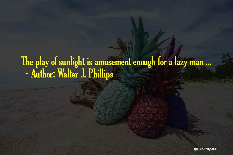 Walter J. Phillips Quotes 1536116