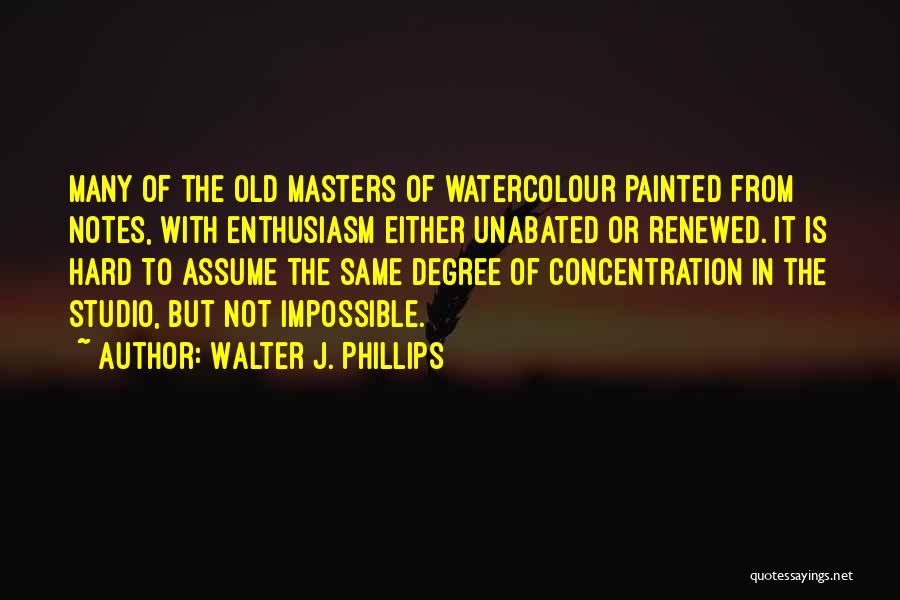 Walter J. Phillips Quotes 1728322