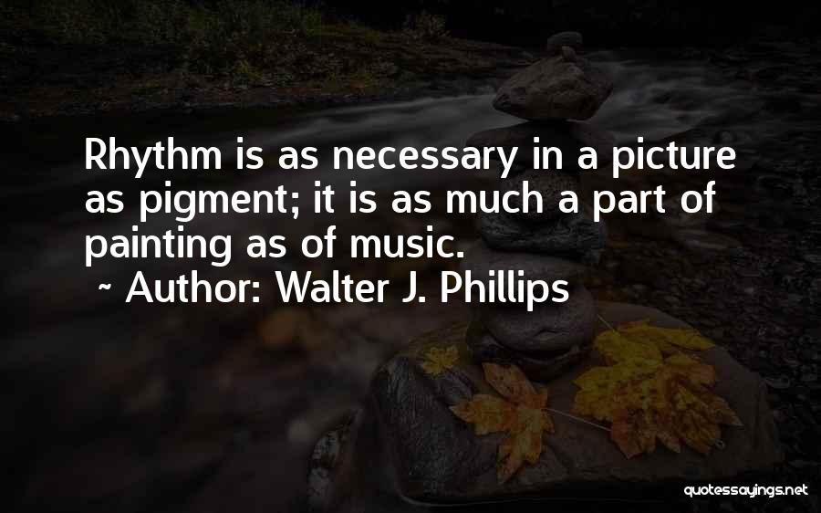 Walter J. Phillips Quotes 1786743