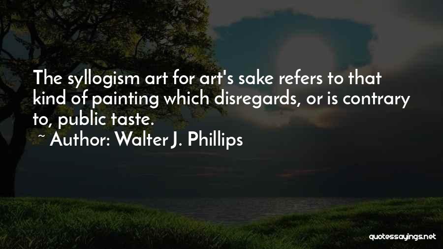 Walter J. Phillips Quotes 2088357