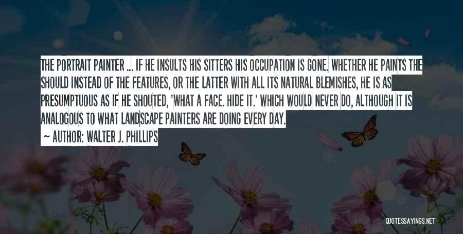 Walter J. Phillips Quotes 211049