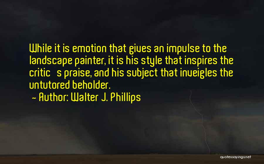 Walter J. Phillips Quotes 722308