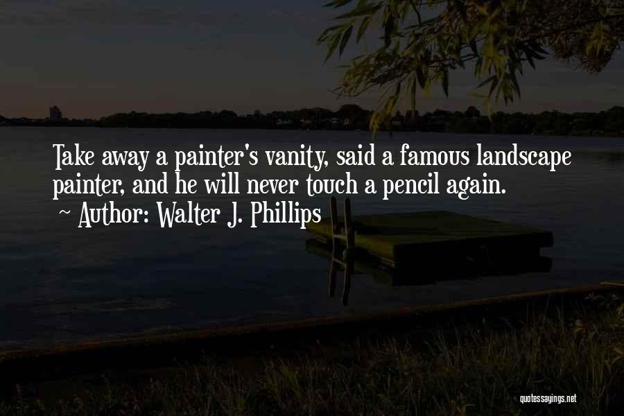 Walter J. Phillips Quotes 931079