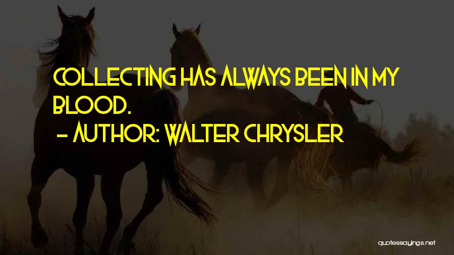 Walter P Chrysler Quotes By Walter Chrysler