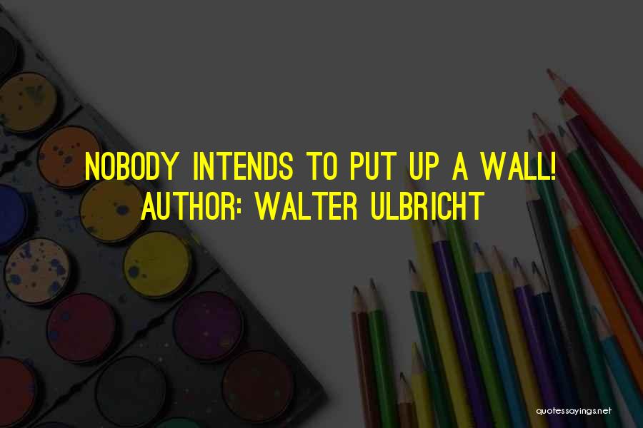 Walter Ulbricht Quotes 840229