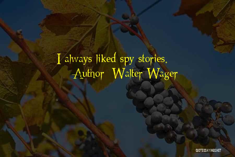 Walter Wager Quotes 1081620