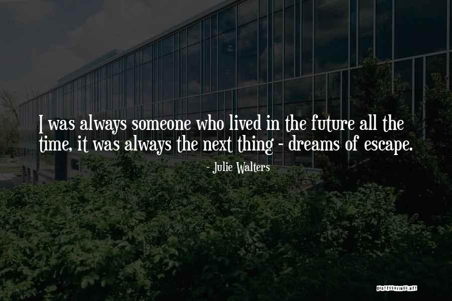 Walters Dreams Quotes By Julie Walters Walters Dreams Quotes By Julie Walters