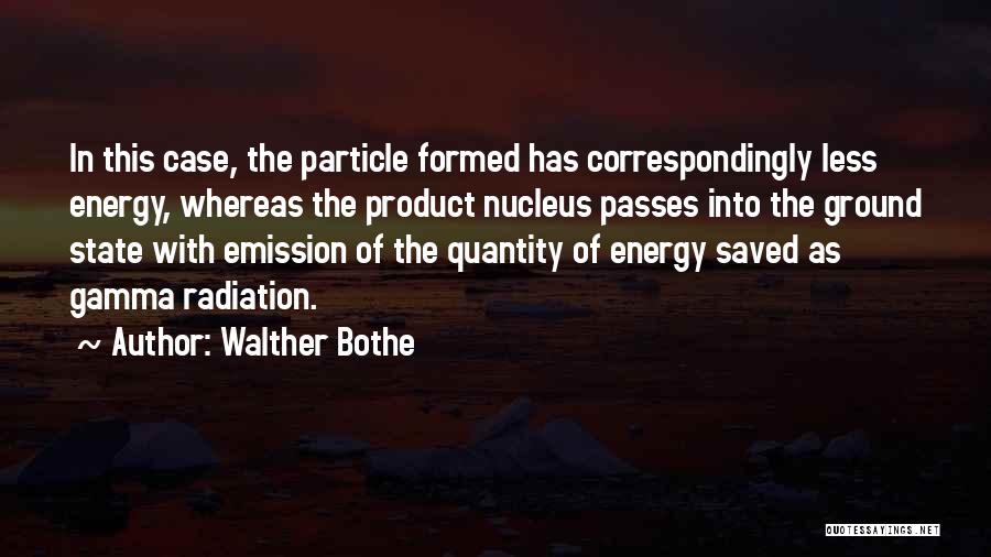 Walther Quotes By Walther Bothe