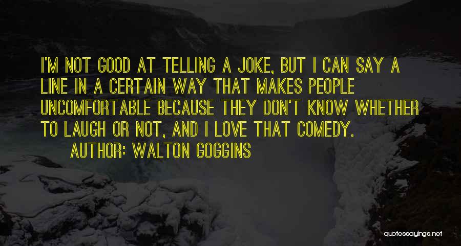 Walton Goggins Quotes 765797